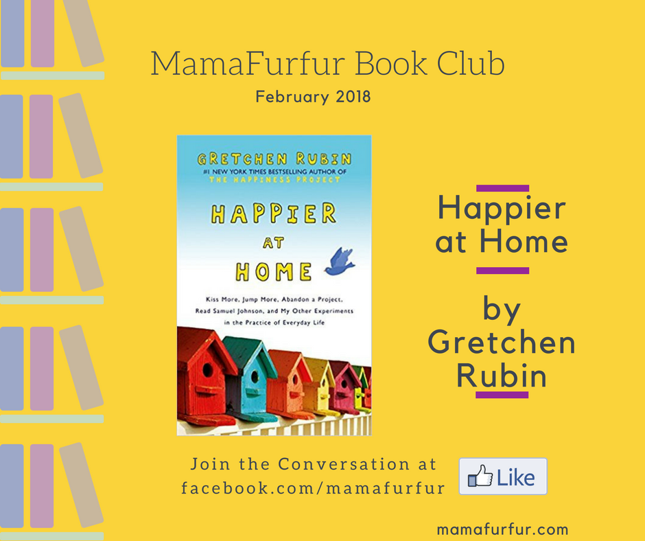 Mamafurfur Book Club February 2018 Happier at Home by Gretchen Rubin #HappinessProject #happy #homelife #worklifebalance