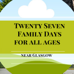 27 Family Days Out near Glasgow for all ages  on a tight budget