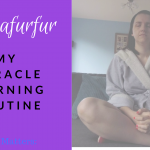 My Miracle Morning Routine – Mamafurfur Vlog