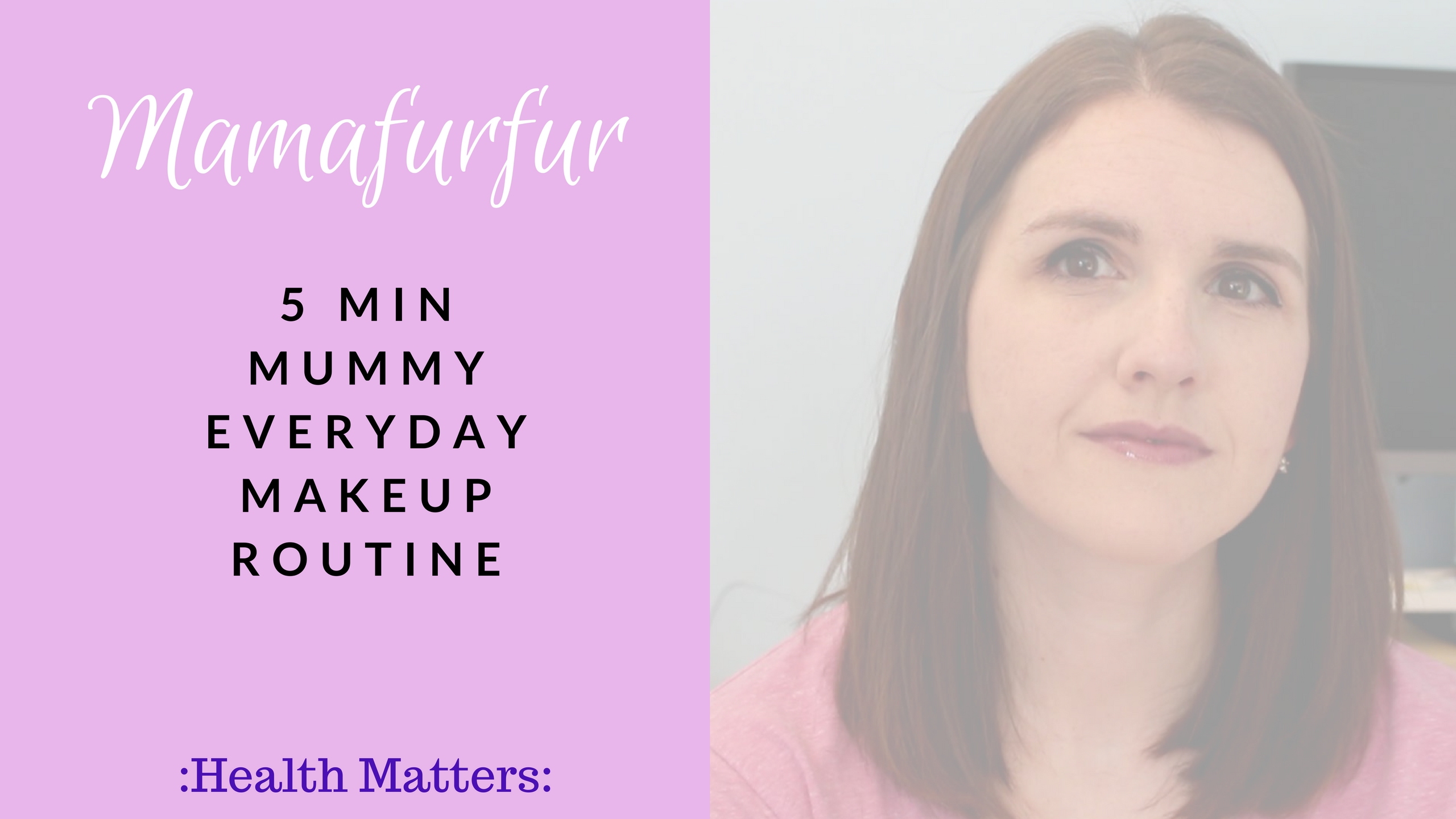5 Min Mummy Everyday Makeup Routine ¦ Mamafurfur ¦ Beauty Routines
