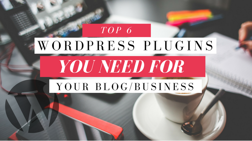 Top 6 Wordpress Plugins You NEED for your Blog/Business ¦ Essential Wordpress Blog Business Plugins