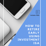 Investing for Beginners UK – Retire EARLY using Investment ISAs