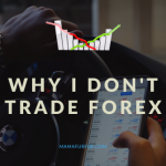 Why I Don’t Trade Forex